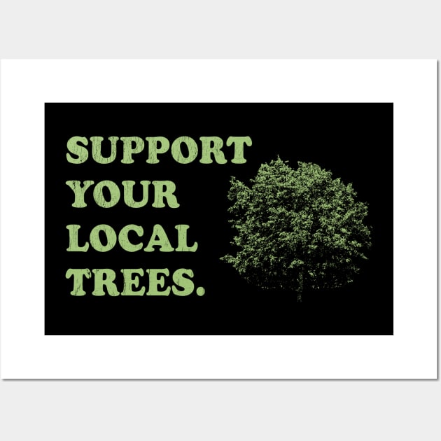 Support Your Local Trees - Arborists Wall Art by stressedrodent
